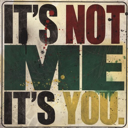 Framed It's Not Me, It's You Print