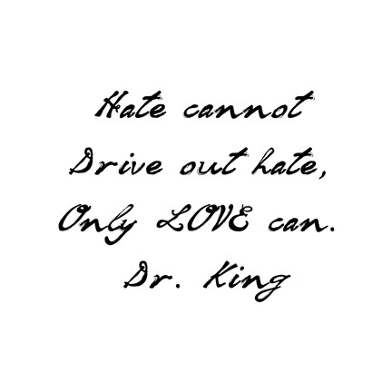 Framed Hate Cannot Drive Out Hate Print