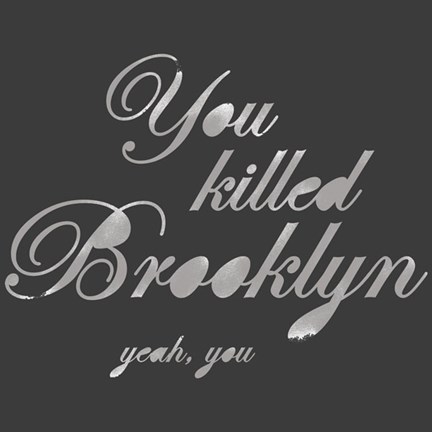 Framed You Killed Brooklyn Print