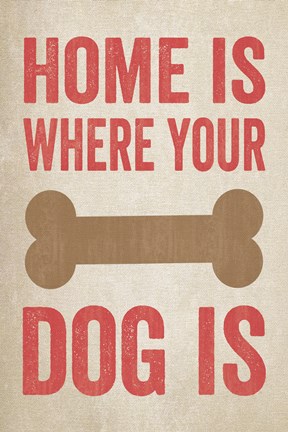 Framed Home Is Where Your Dog Is 1 Print