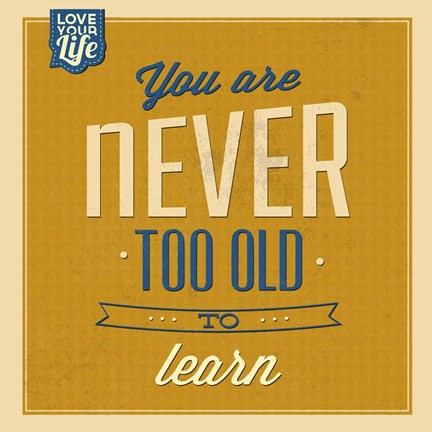 Framed Never Too Old To Learn Print