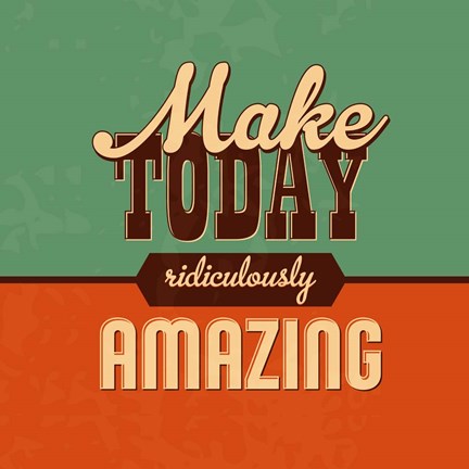 Framed Make Today Ridiculously Amazing Print