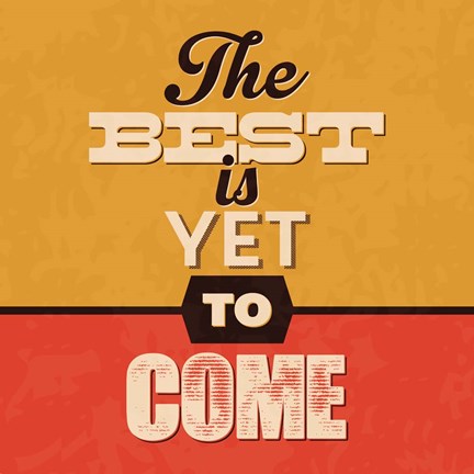 Framed Best Is Yet To Come Print