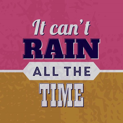 Framed It Can&#39;t Rain All The Time 1 Print