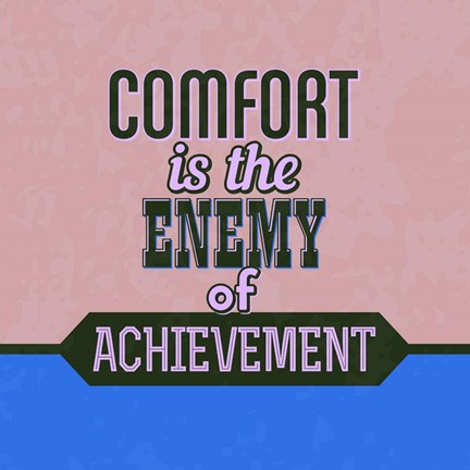 Framed Comfort Is The Enemy Of Achievement 1 Print