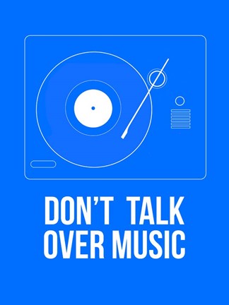 Framed Don&#39;t talk over Music Print