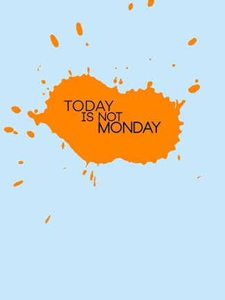 Framed Today Is Not Monday 1 Print