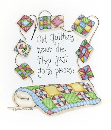 Framed Old Quilters Never Die...They Just Go To Pieces Print