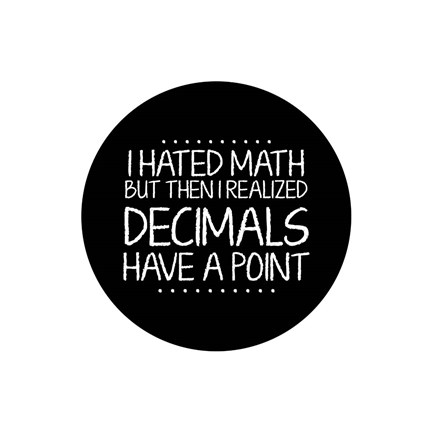 Framed Decimals Have A Point White Print