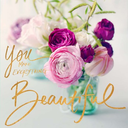 Framed You Make Everything Beautiful Print