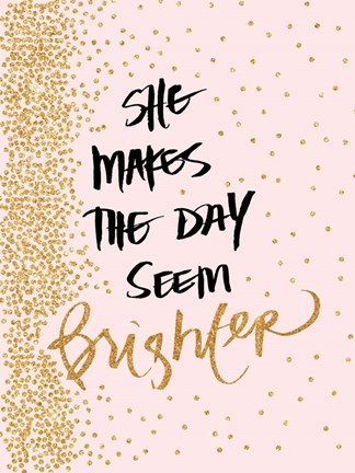Framed She Makes The Day Seem Brighter Print
