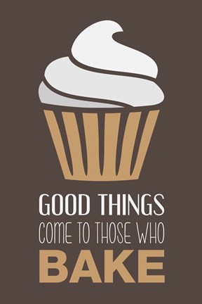 Framed Good Things Come To Those Who Bake- Cappuccino Print