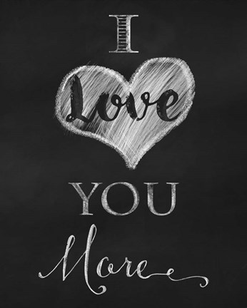 Framed Chalkboard I Love You More Print