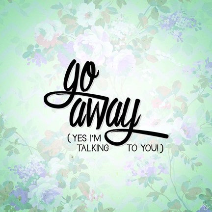 Framed Go Away Print