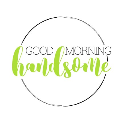 Framed Good Morning Handsome Print