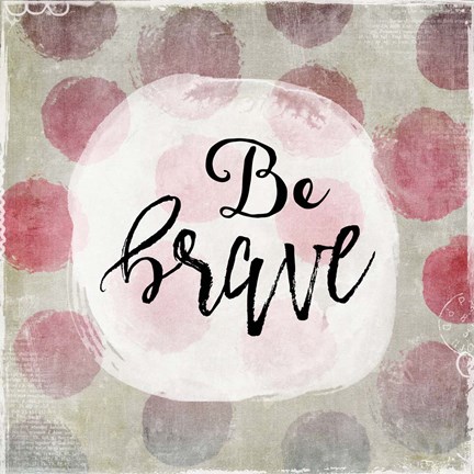 Framed Be Brave Print