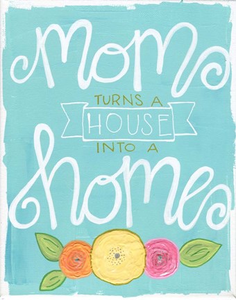 Framed Mom Turns a House into a Home Print