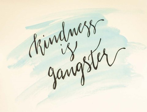 Framed Kindness is Gangster Print