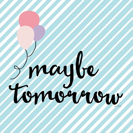Framed Maybe Tomorrow Print