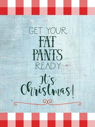Framed Get Your Fat Pants Ready - It's Christmas Print