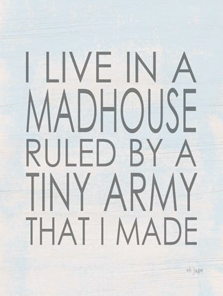 Framed I Live in a Madhouse Print