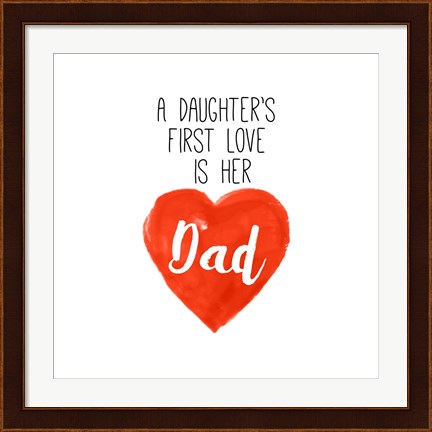Framed Daughters First Love is Her Dad Print