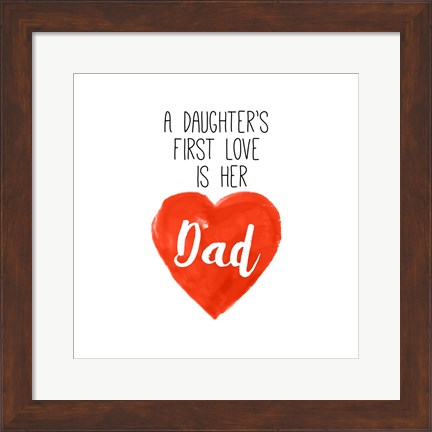 Framed Daughters First Love is Her Dad Print
