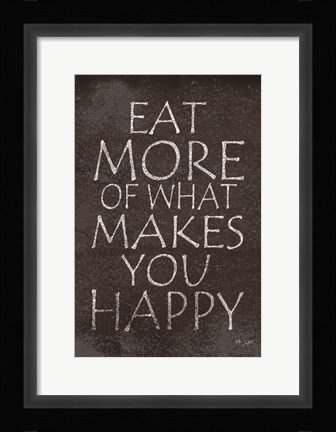 Framed Eat More of What Makes You Happy Print