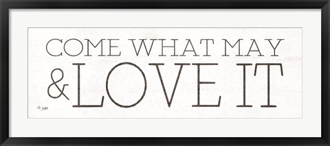 Framed Come What May and Love It Print