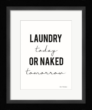 Framed Laundry Today or Naked Tomorrow Print