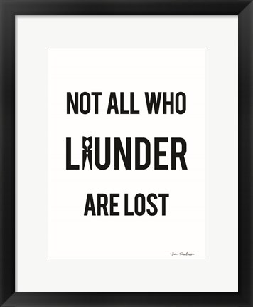 Framed Not All Who Launder are Lost Print