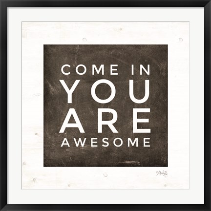 Framed Come In - You Are Awesome Print