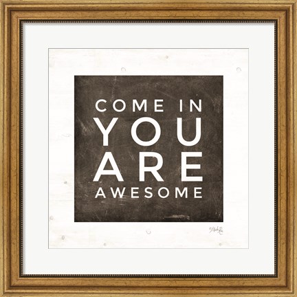Framed Come In - You Are Awesome Print