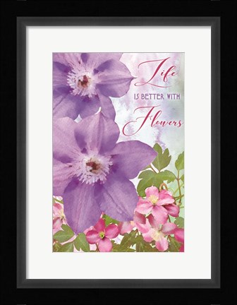 Framed Life is Better with Flowers Print
