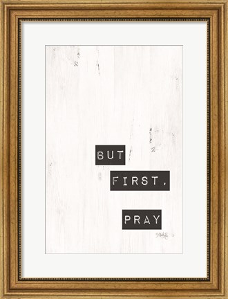 Framed But First, Pray Print