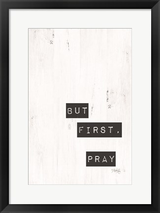 Framed But First, Pray Print