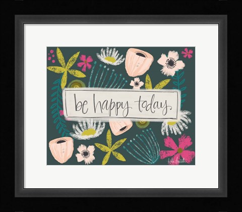 Framed Be Happy Today! Print