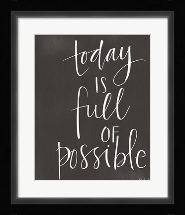 Framed Today is Full of Possible Print