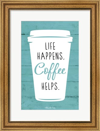 Framed Life Happens, Coffee Helps Print
