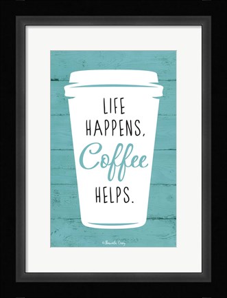 Framed Life Happens, Coffee Helps Print