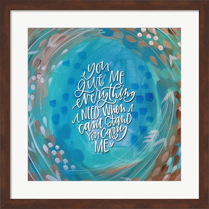 Framed You Give Me Everything Print
