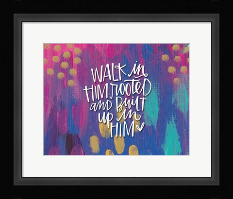Framed Walk in Him Print