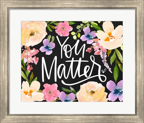 Framed You Matter Print