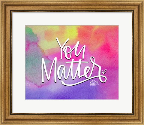 Framed You Matter II Print