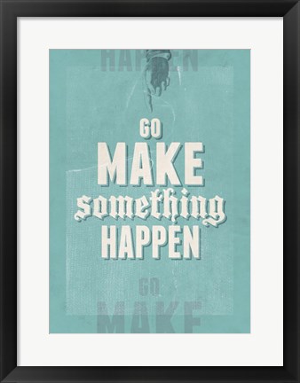 Framed Go Make Something Happen Print