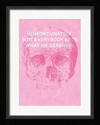 Framed Unfortunately Not Everybody Gets What He Deserves Print