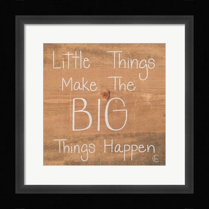 Framed Big Things Make Little Things Happen Print