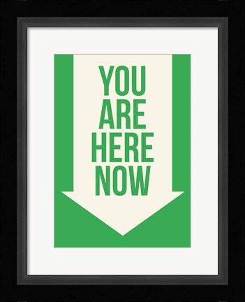 Framed You Are Here Now Print