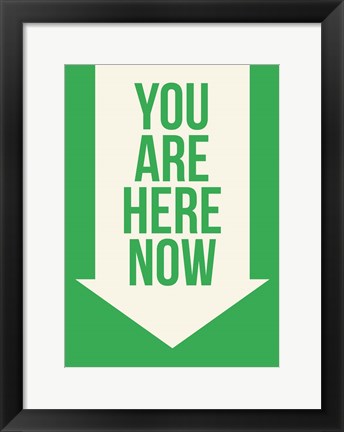 Framed You Are Here Now Print