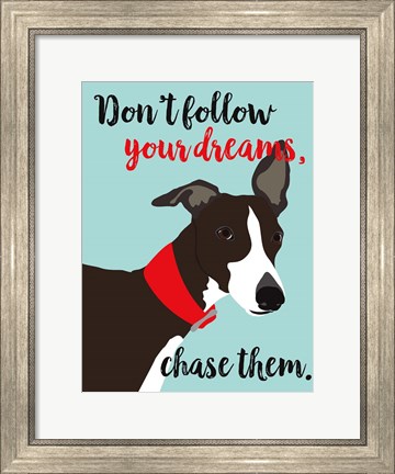 Framed Don&#39;t Follow Your Dreams, Chase Them Print